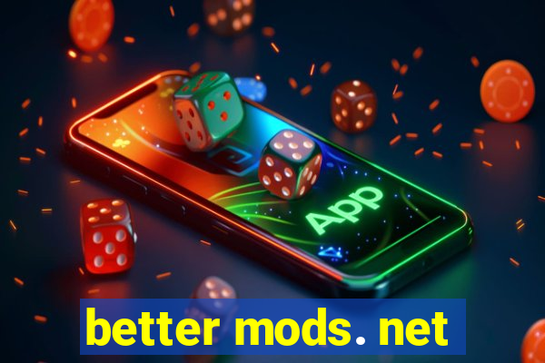 better mods. net